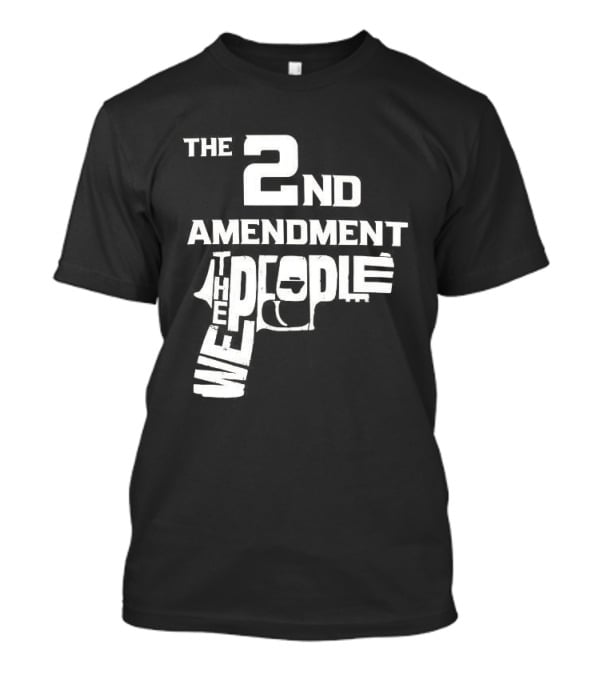 The 2nd Amendment We The People Gun Rights T-Shirt