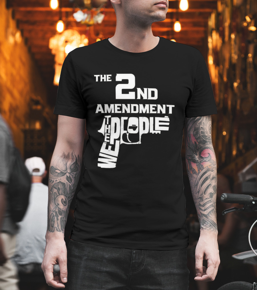 The 2nd Amendment We The People Gun Rights T-Shirt