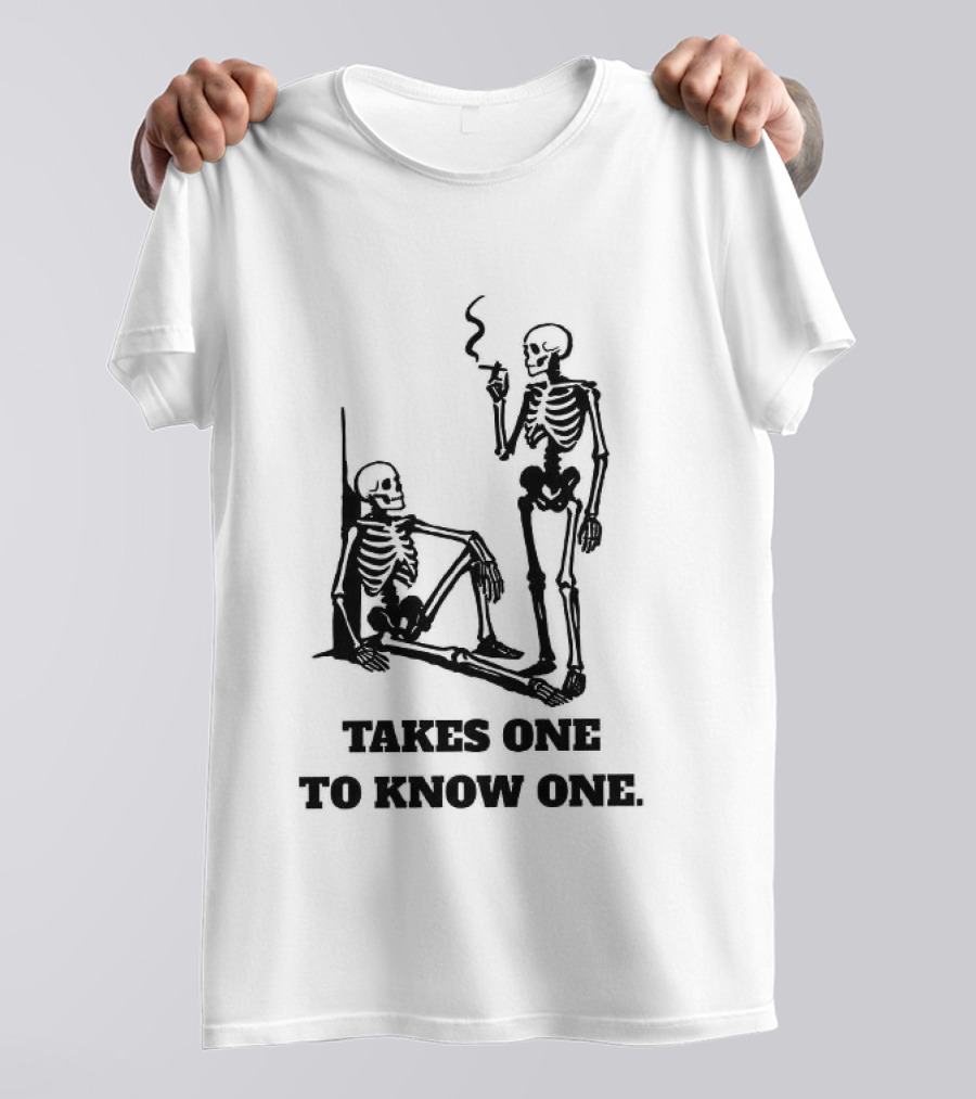 Skeleton Takes One To Know One Smoking Skeletons T-Shirt