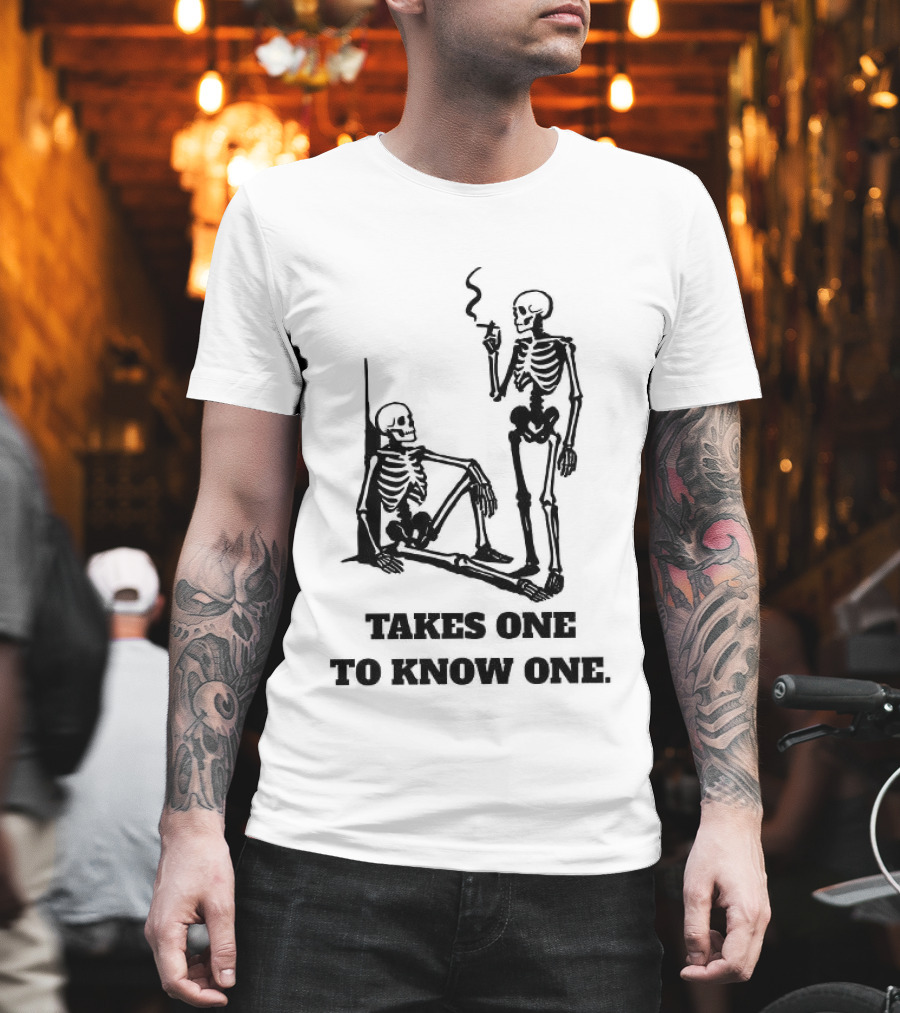 Skeleton Takes One To Know One Smoking Skeletons T-Shirt