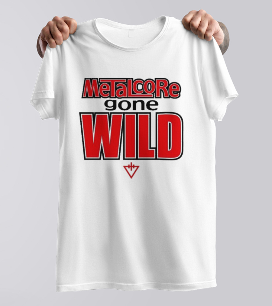 Metalcore Gone Wild WILD T-Shirt
