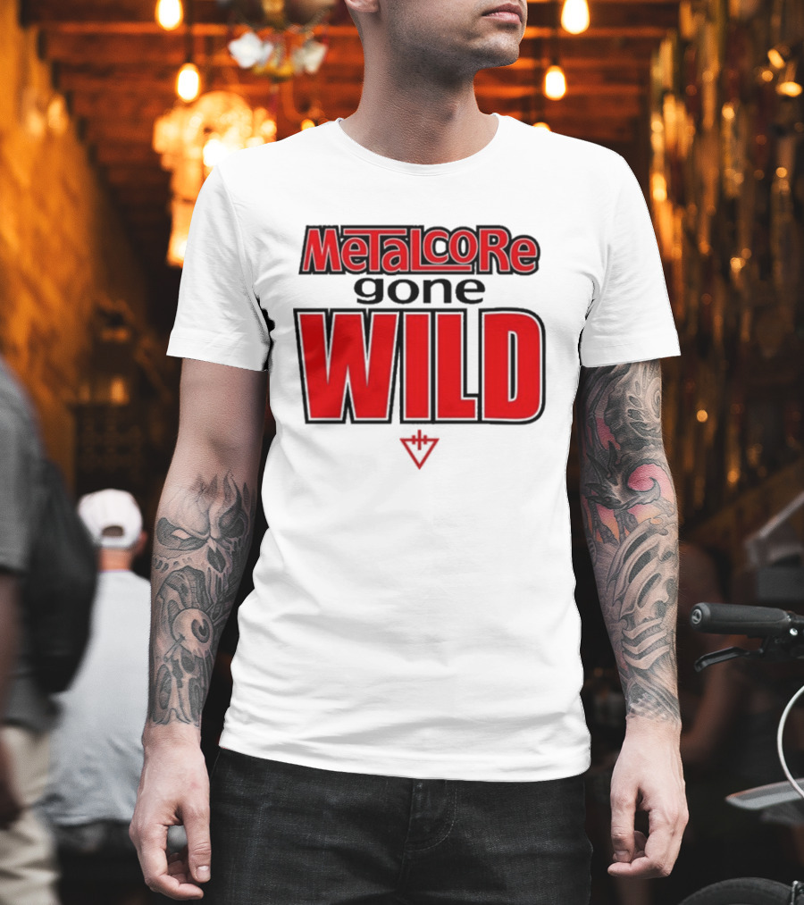 Metalcore Gone Wild WILD T-Shirt