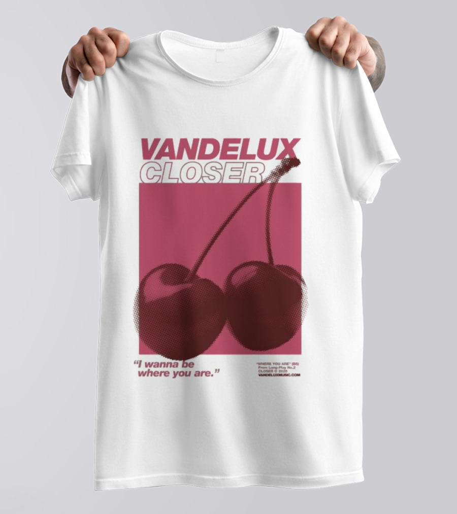 Vandelux Closer Cherries I Wanna Be Where You Are T-Shirt