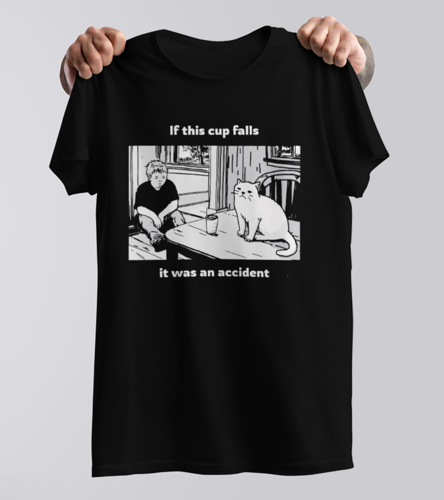 If This Cup Falls It Was An Accident Cat Scene T-Shirt