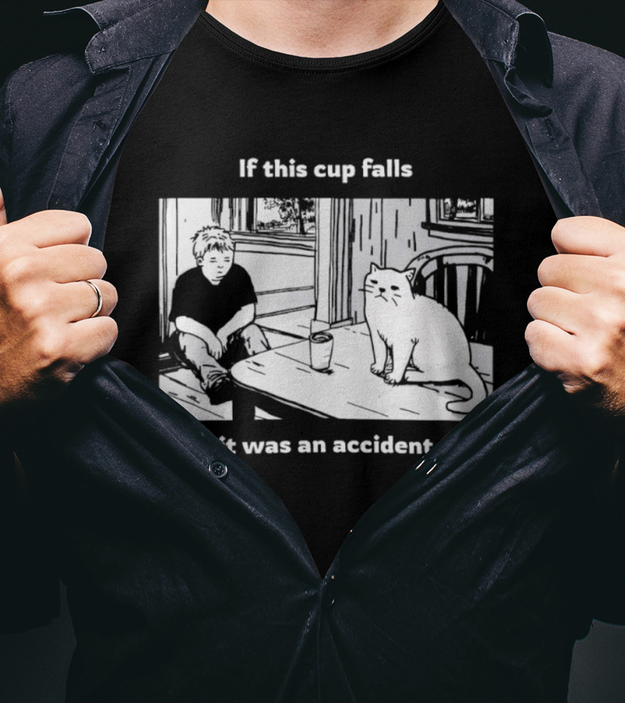 If This Cup Falls It Was An Accident Cat Scene T-Shirt