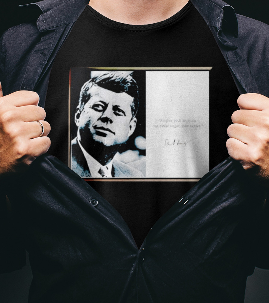 JFK Forgive Your Enemies But Never Forget Their Names Quote With John F. Kennedy T-Shirt