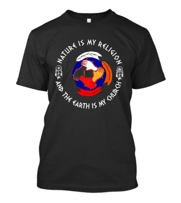 Nature Is My Religion Earth Is My Church Native American Symbolic Circle With Dreamcatchers And Feathered Globe T-Shirt