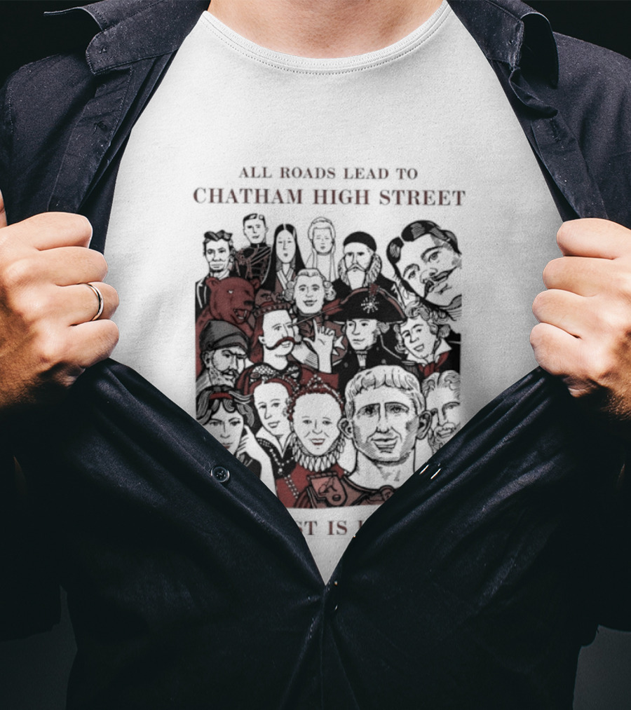 All Roads Lead To Chatham High Street The Rest Is History Iconic Figures Collage T-Shirt