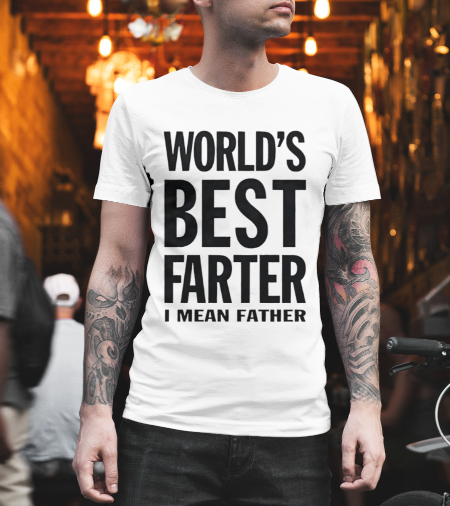 World's Best Farter I Mean Father Funny Dad Joke T-Shirt