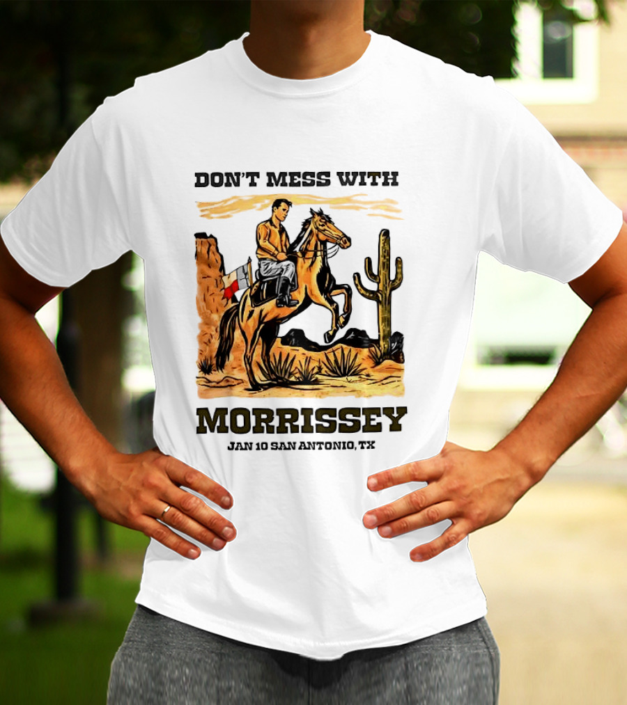 Don't Mess With Morrissey Cowboy Scene Jan 10 San Antonio TX T-Shirt