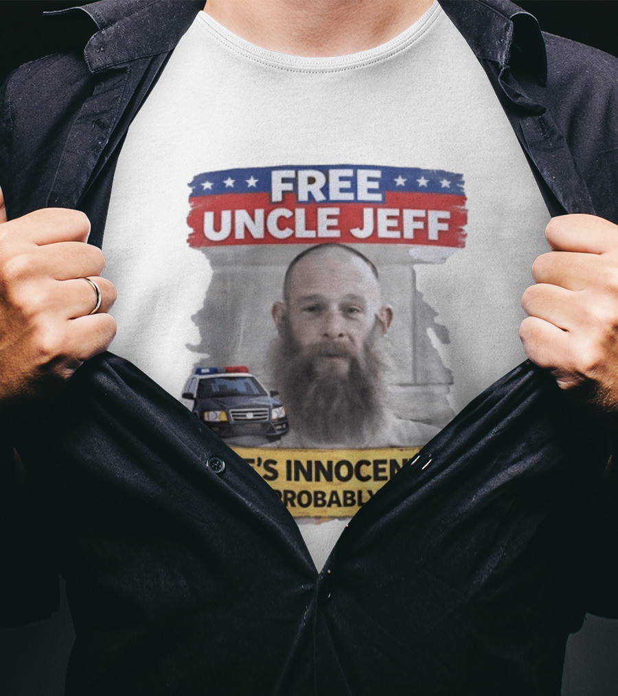 Free Uncle Jeff He's Innocent Probably Police Car T-Shirt