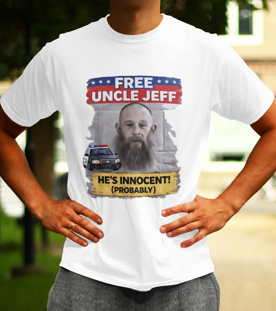 Free Uncle Jeff He's Innocent Probably Police Car T-Shirt