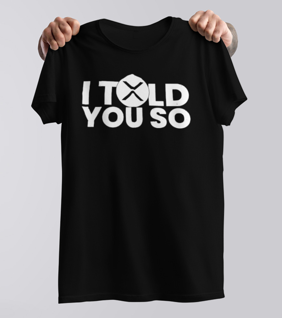 I Told You So XRP Cryptocurrency Trend T-Shirt