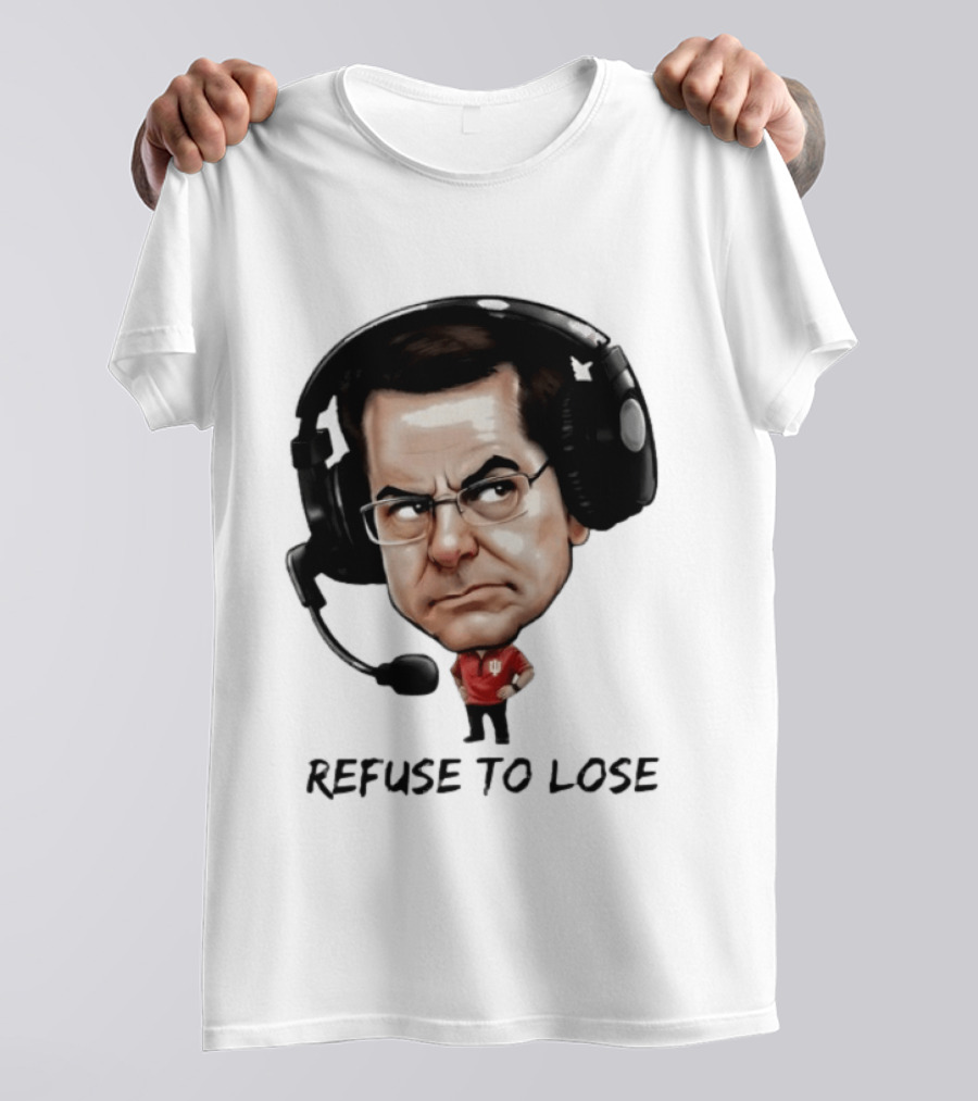 Curt Cignetti Refuse To Lose Indiana Football Coach Headset T-Shirt