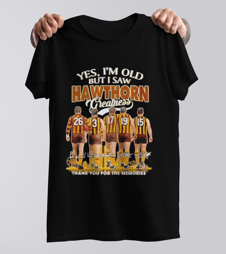 Yes I'm Old But I Saw Hawthorn Greatness Thank You For The Memories T-Shirt
