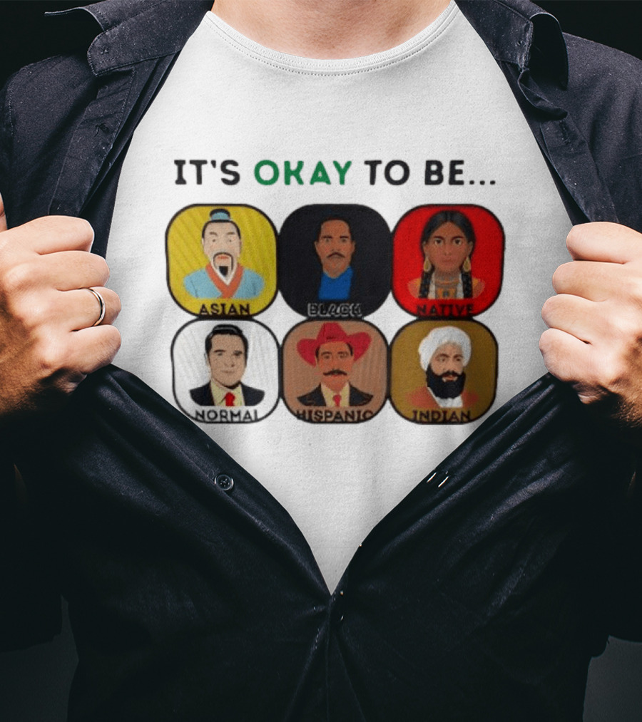 It's Okay To Be Asian Black Native Normal Hispanic Indian T-Shirt