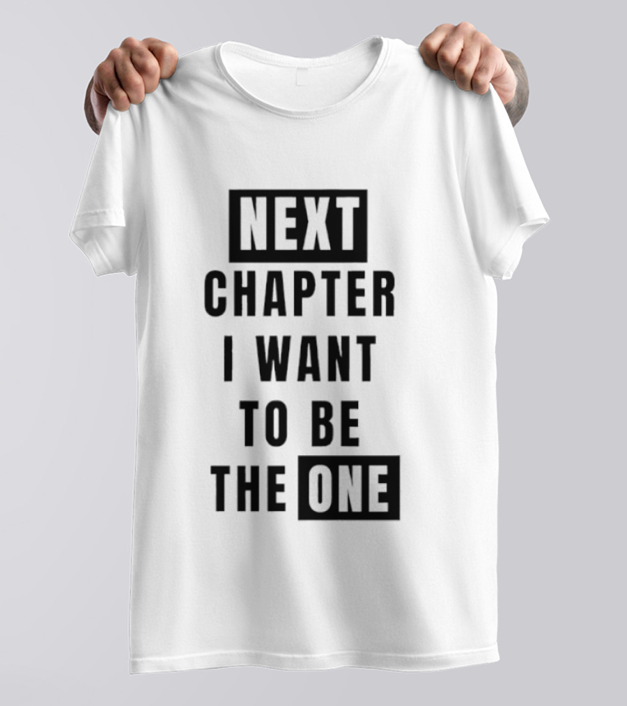Next Chapter I Want To Be The One T-Shirt