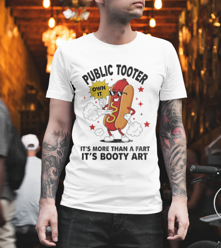 Public Tooter Own It More Than A Fart Booty Art Sausage T-Shirt