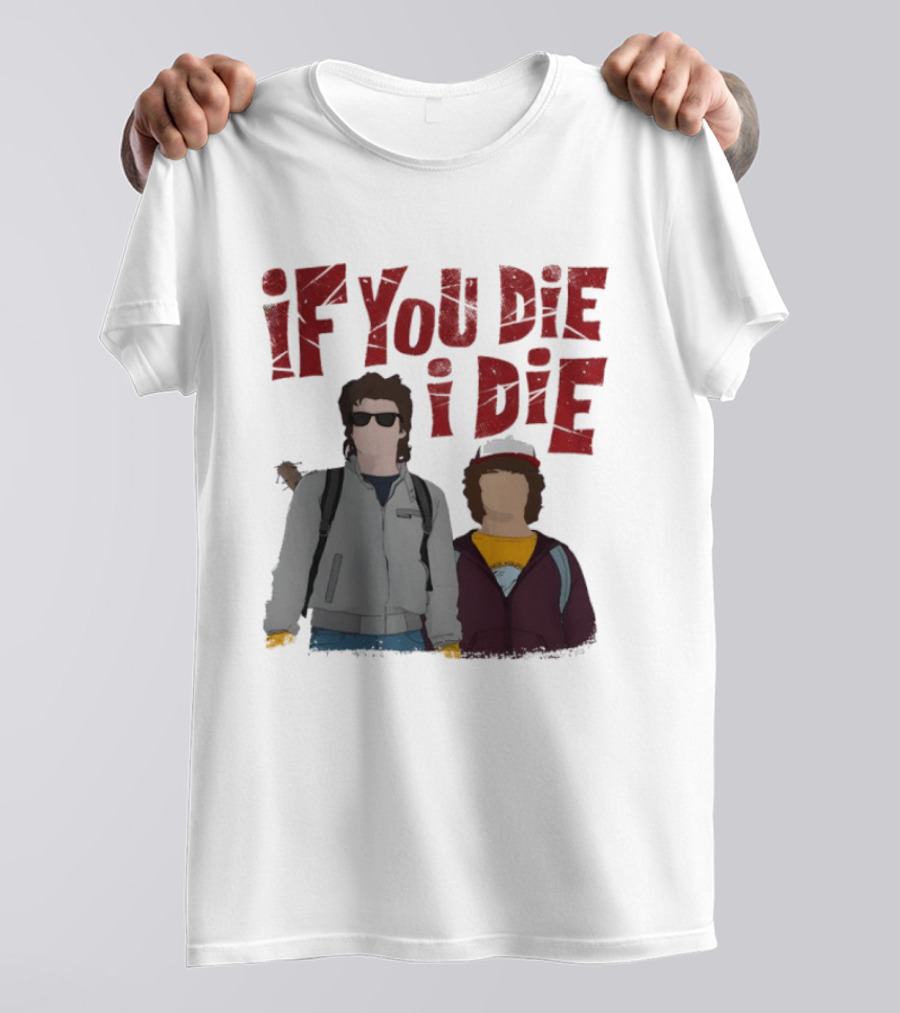 Stranger Things Steve Dustin If You Die I Die T-Shirt