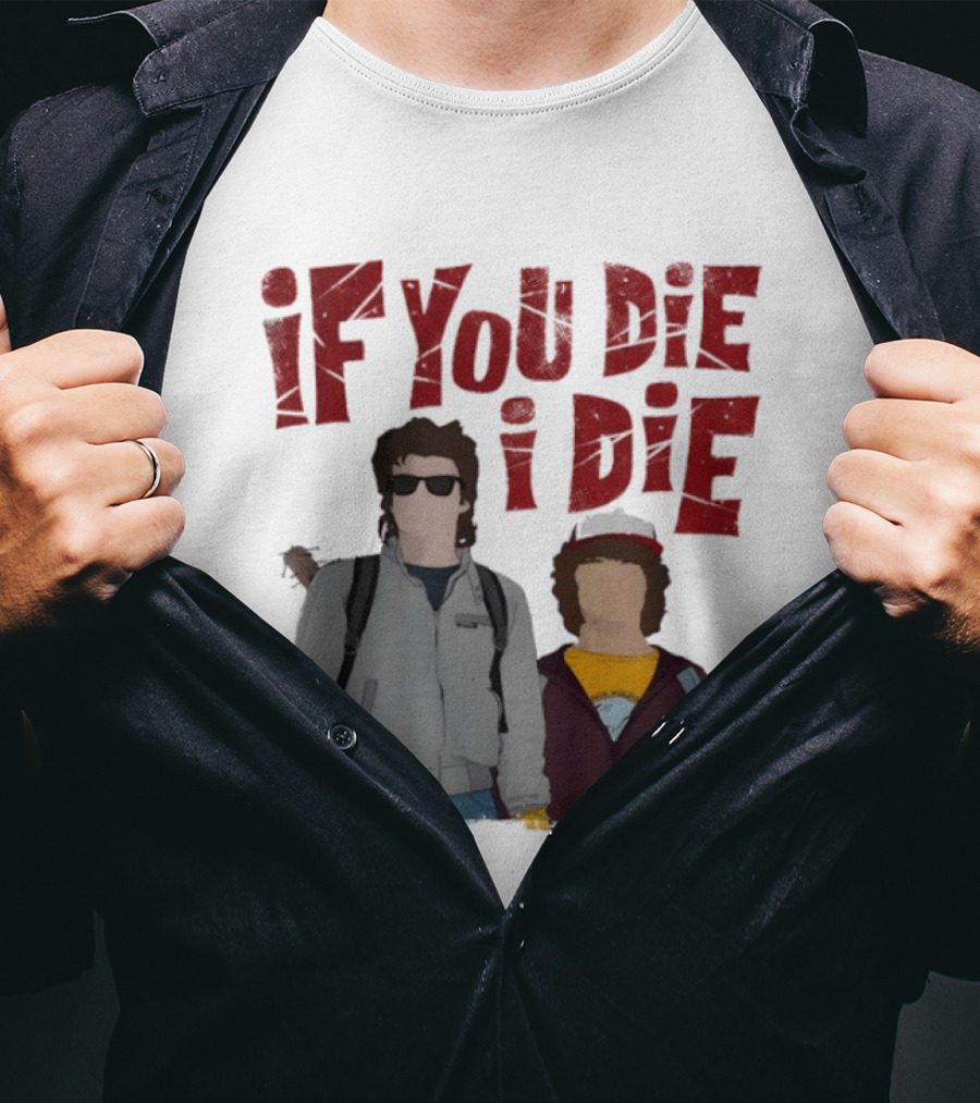 Stranger Things Steve Dustin If You Die I Die T-Shirt
