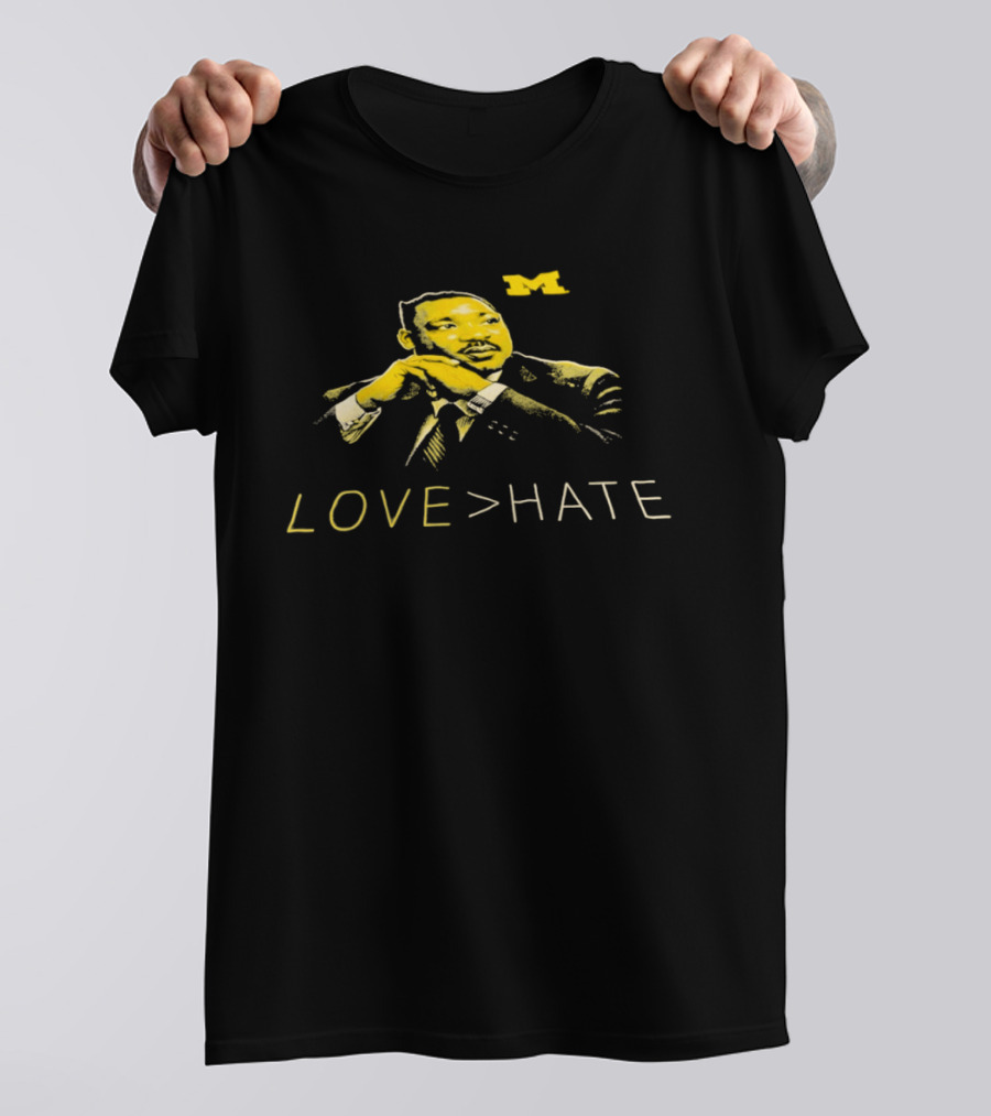 Michigan Wolverines MLK Day Love Greater Than Hate Martin Luther King Jr T-Shirt
