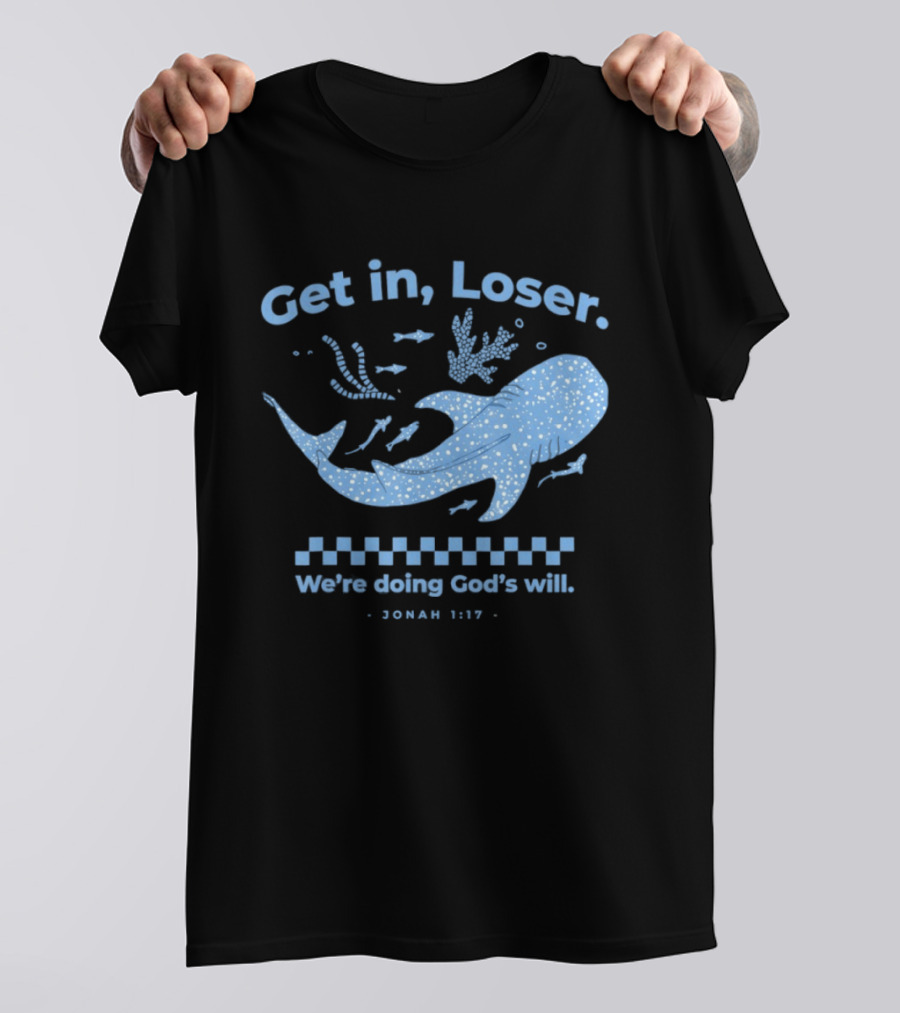 Get In Loser We're Doing God's Will Jonah 1:17 Christian Message Whale Ocean T-Shirt