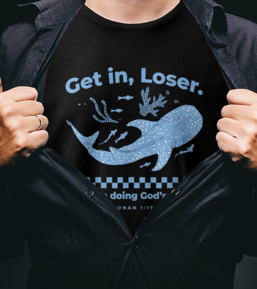 Get In Loser We're Doing God's Will Jonah 1:17 Christian Message Whale Ocean T-Shirt