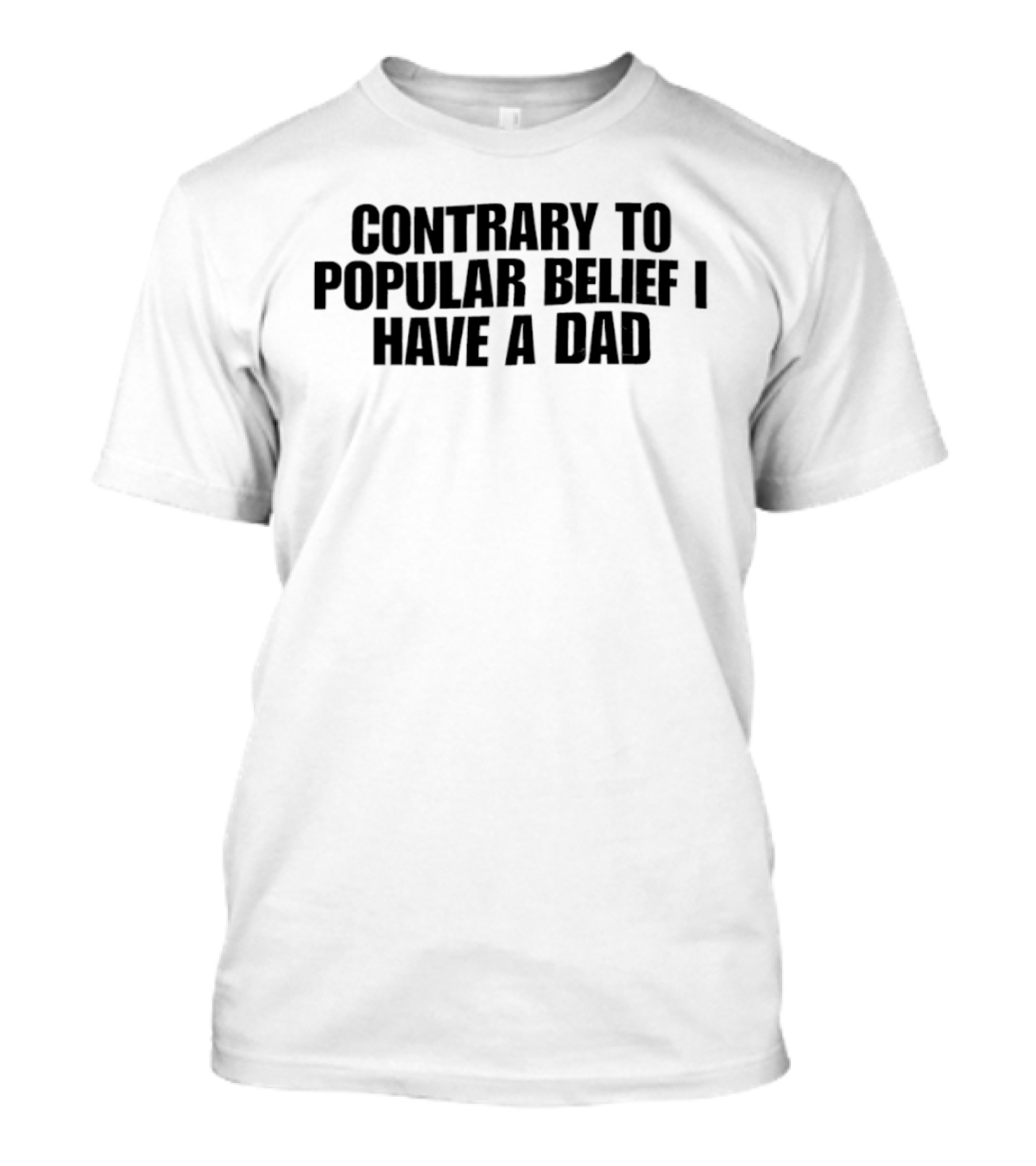 Contrary To Popular Belief I Have A Dad T-Shirt