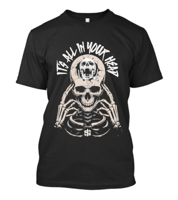 It's All In Your Head Skeleton Skull And Brain T-Shirt