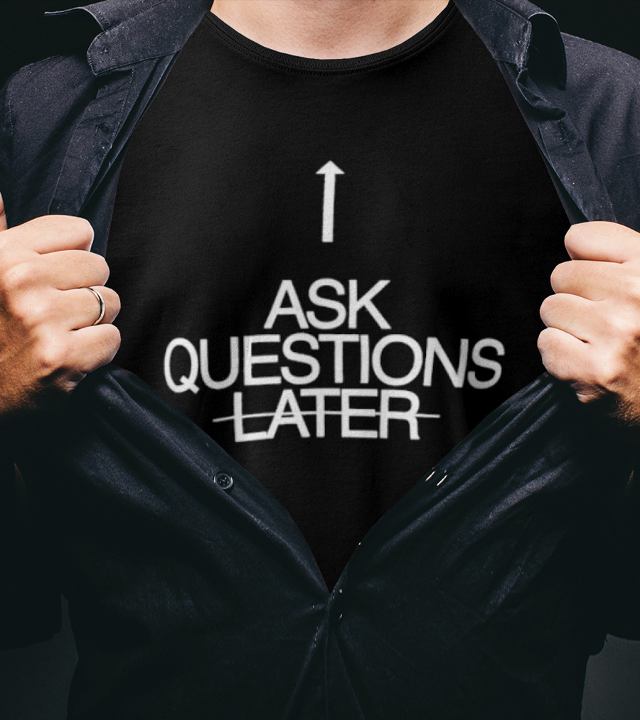 Up Arrow Ask Questions Later T-Shirt