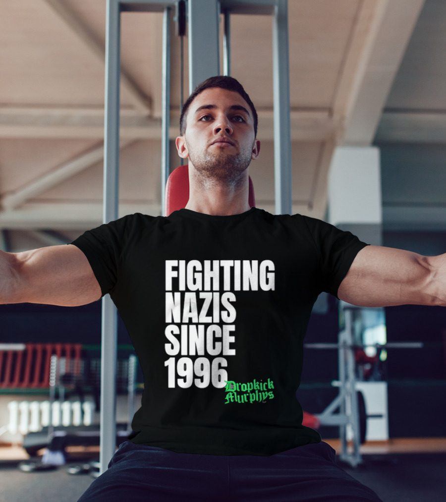 Fighting Nazis Since 1996 Dropkick Murphys T-Shirt