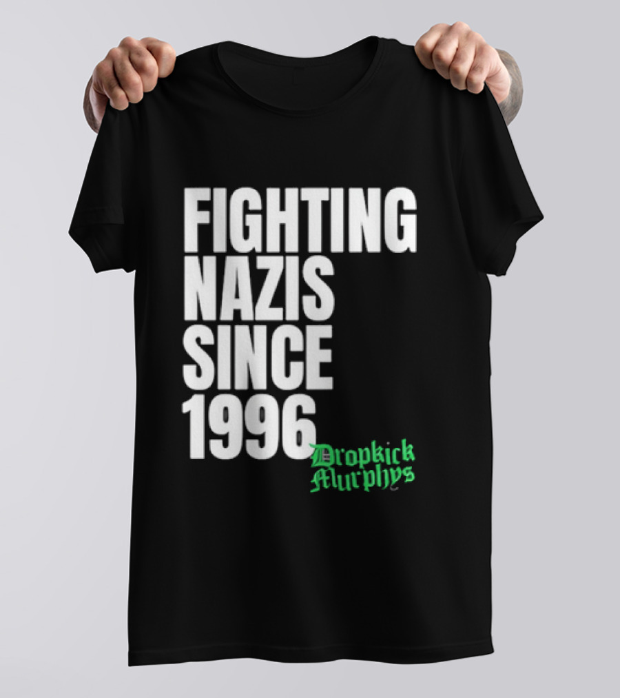 Fighting Nazis Since 1996 Dropkick Murphys T-Shirt