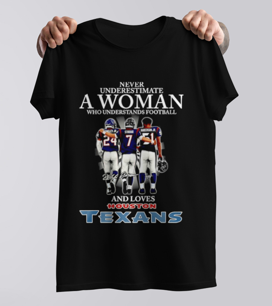 Houston Texans Never Underestimate A Woman Who Understands Football And Loves T-Shirt