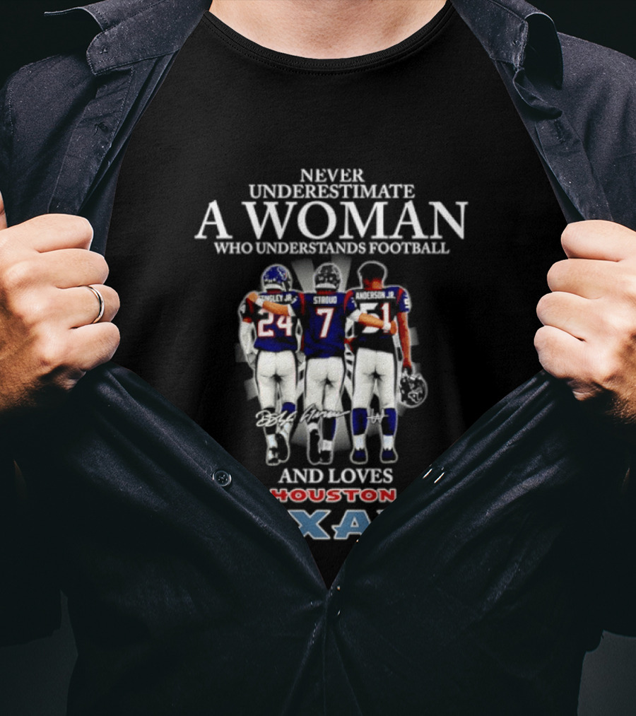 Houston Texans Never Underestimate A Woman Who Understands Football And Loves T-Shirt