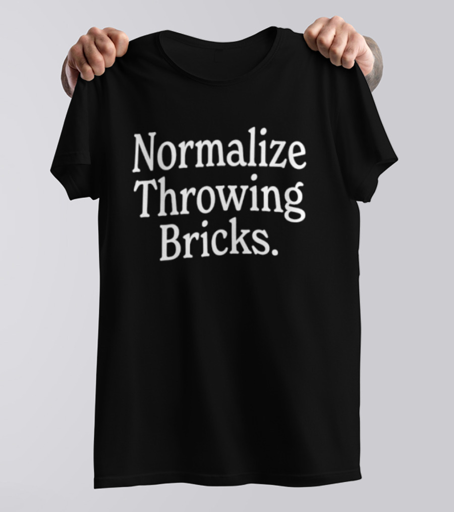 Normalize Throwing Bricks Empowerment T-Shirt