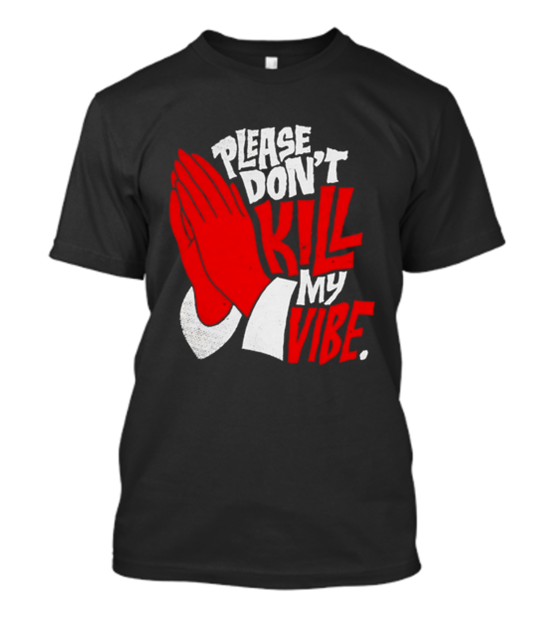 Please Don't Kill My Vibe Praying Hands T-Shirt