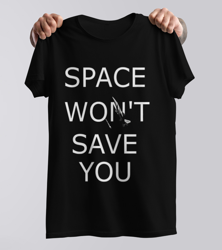 Space Won't Save You F 15 Jet Fighter T-Shirt