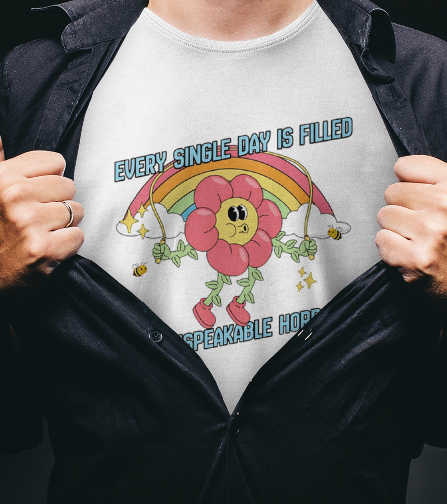 Every Single Day Is Filled With Unspeakable Horrors Flower Rainbow Retro Aesthetic T-Shirt