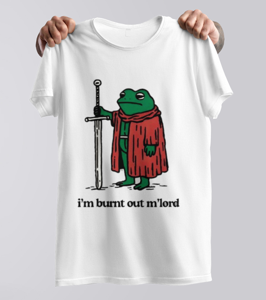 I'm Burnt Out M'Lord Frog With Sword Medieval Cloak T-Shirt