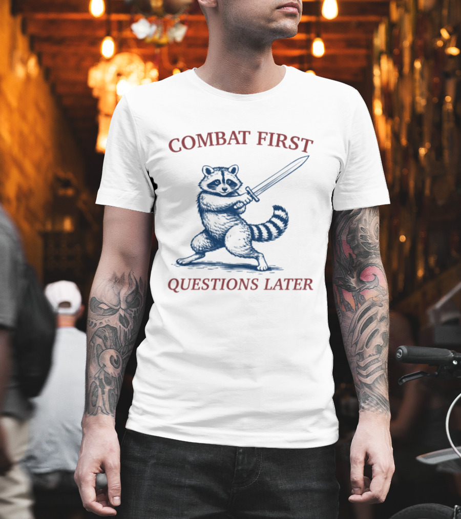 COMBAT FIRST QUESTIONS LATER Raccoon With Sword T-Shirt