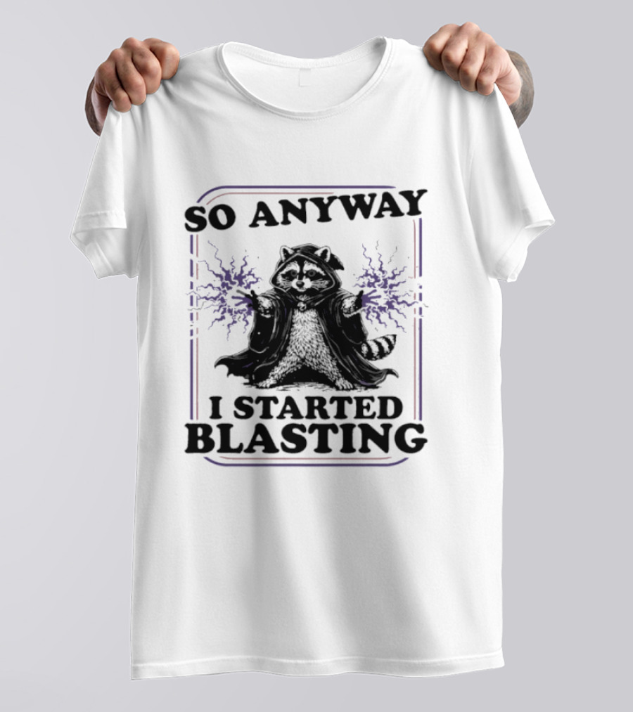 Raccoon So Anyway I Started Blasting T-Shirt