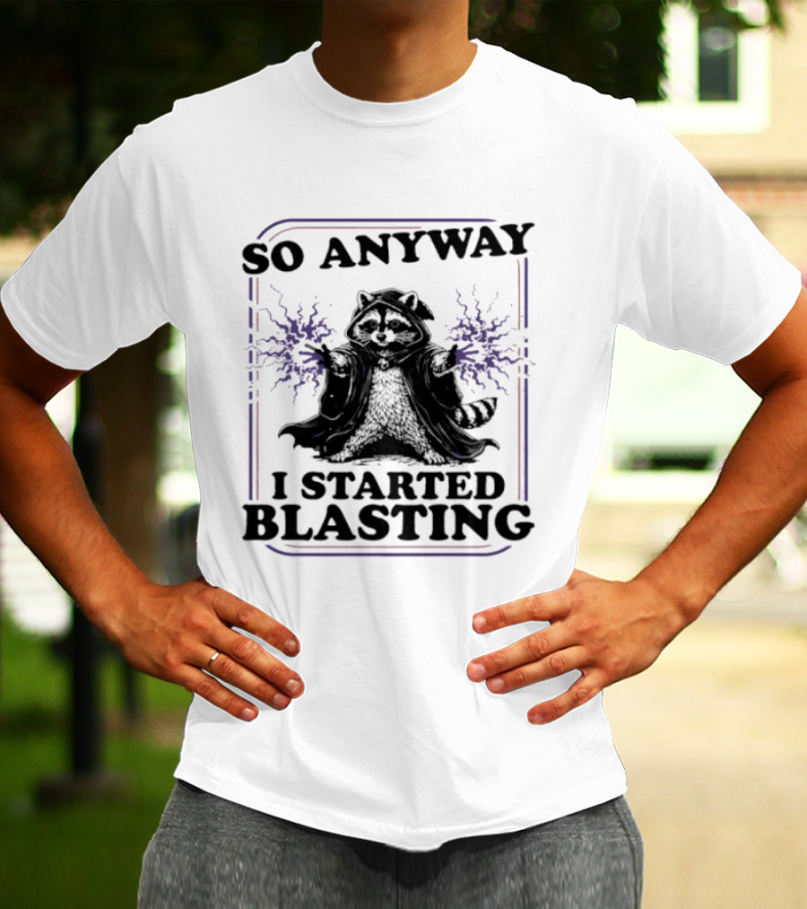 Raccoon So Anyway I Started Blasting T-Shirt