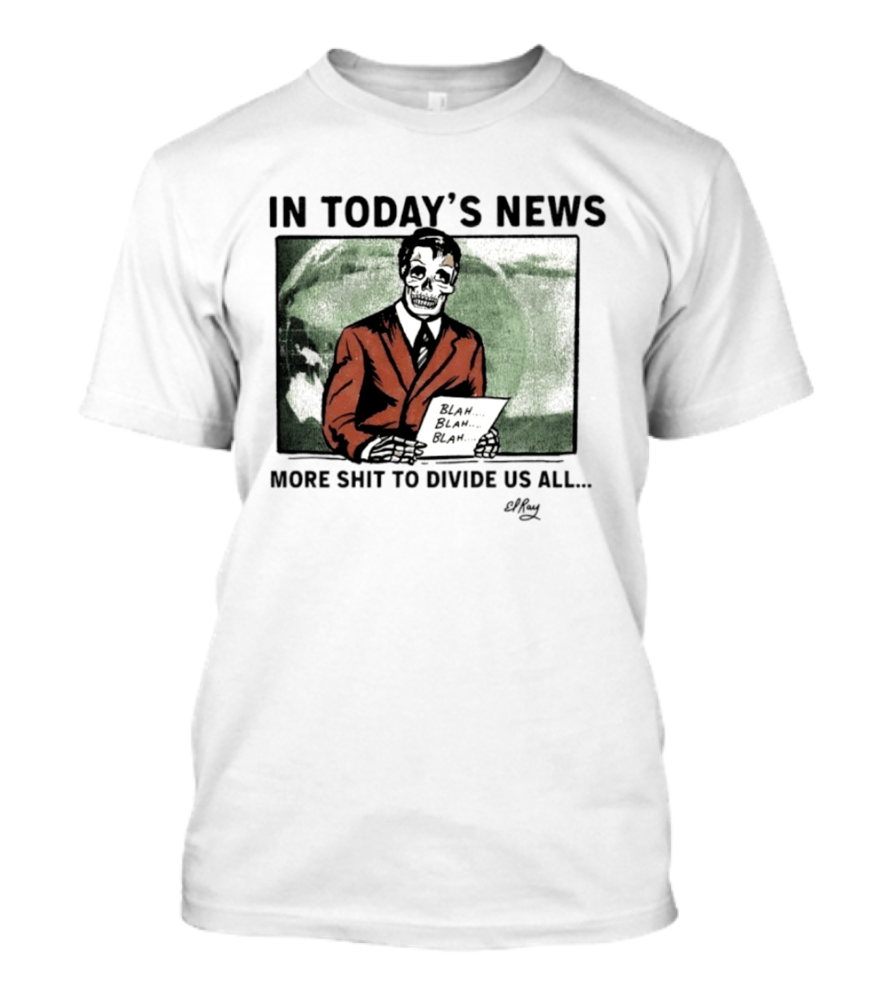In Today's News Skeleton Blah Blah More Shit To Divide Us All T-Shirt