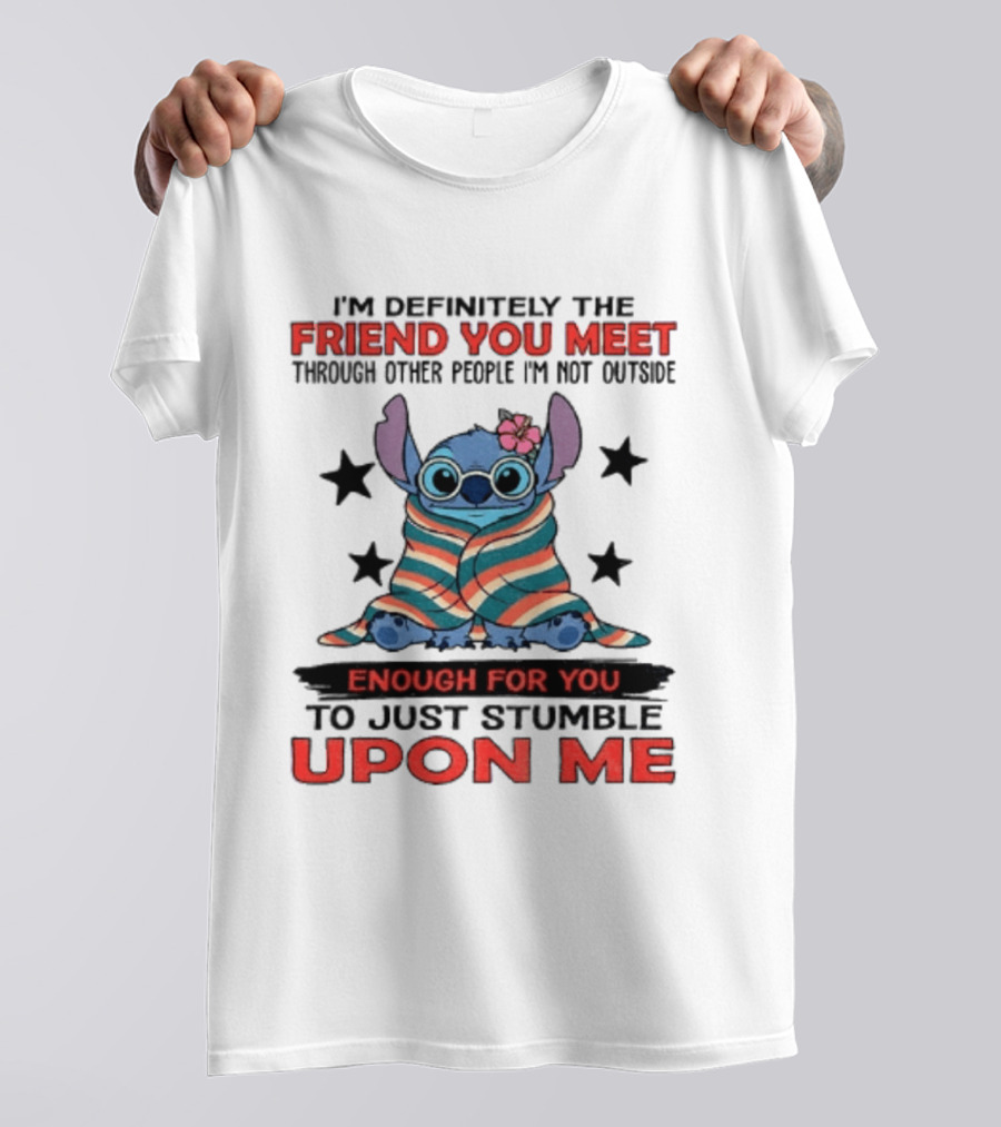 Stitch Friend You Meet Through Other People Not Outside Enough For You Stumble Upon Me T-Shirt