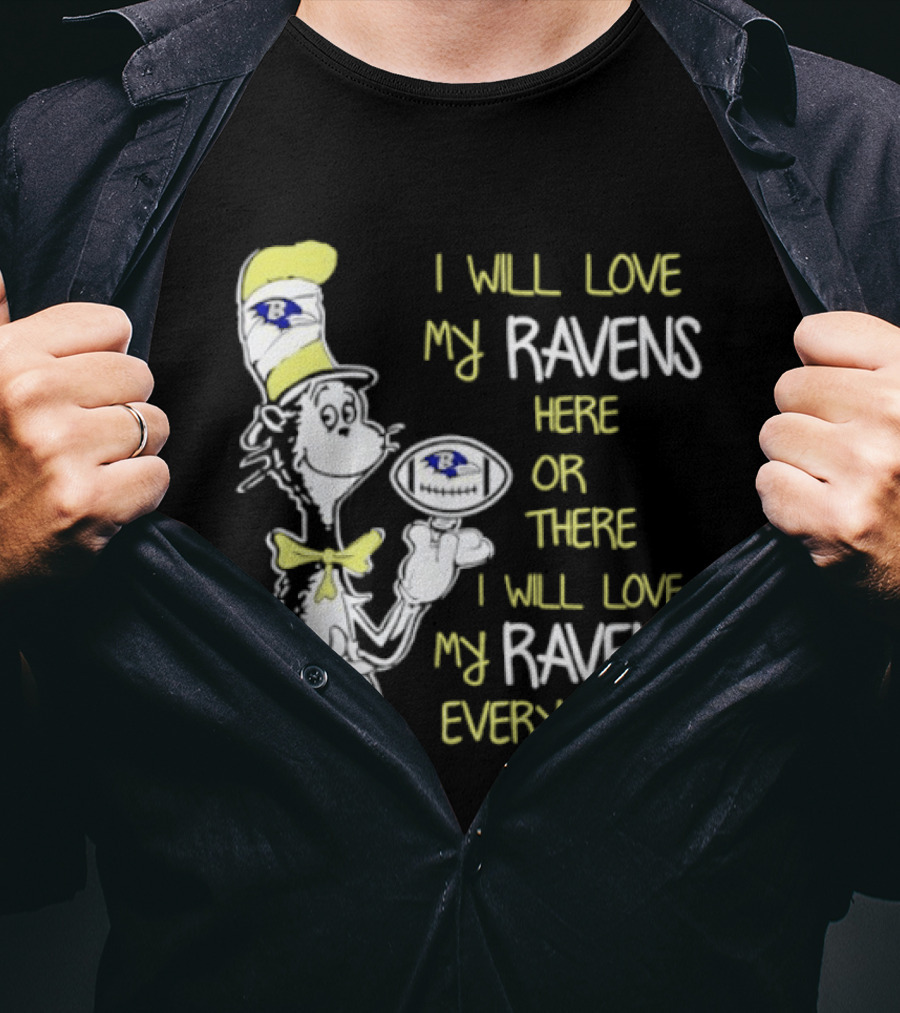 Baltimore Ravens Dr. Seuss I Will Love My Ravens Here Or There Everywhere T-Shirt