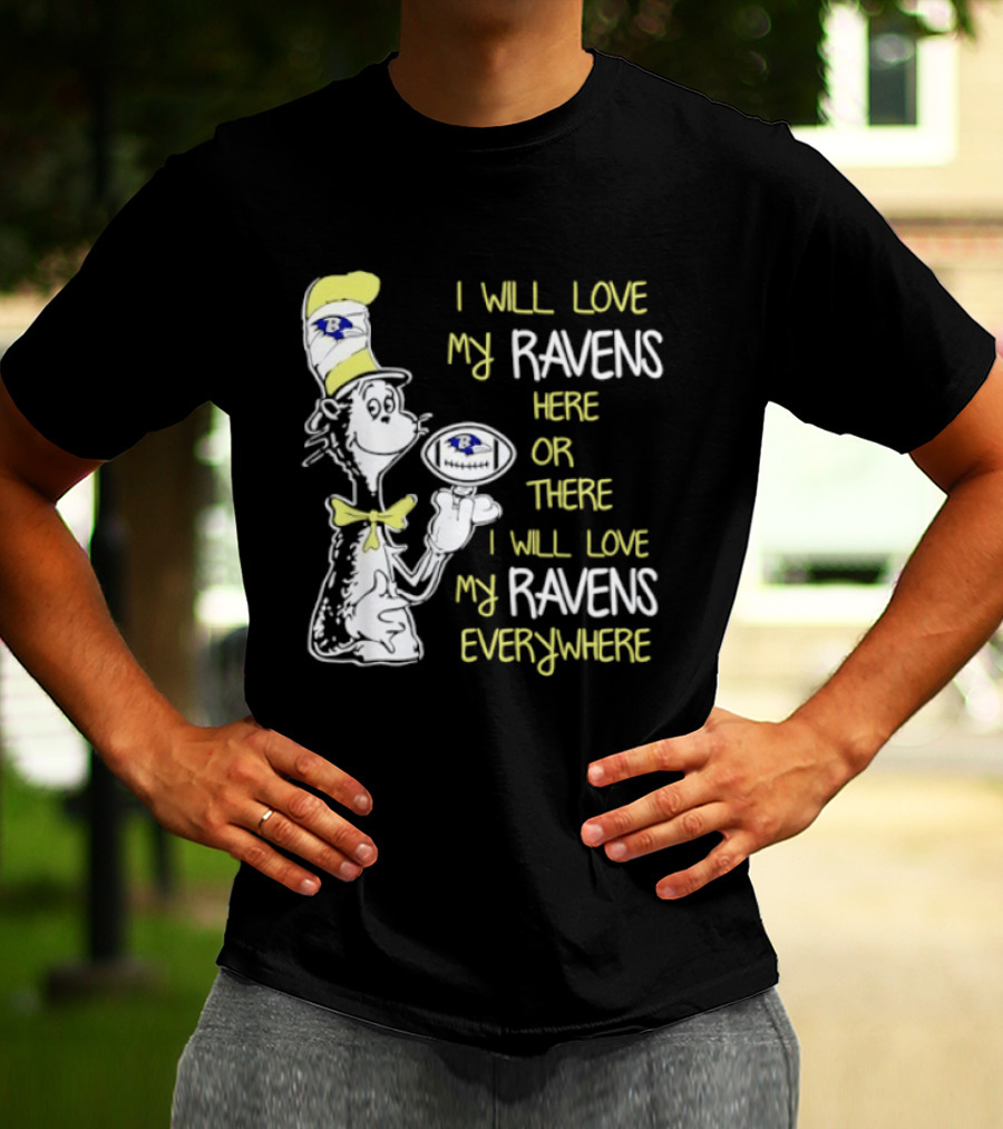 Baltimore Ravens Dr. Seuss I Will Love My Ravens Here Or There Everywhere T-Shirt