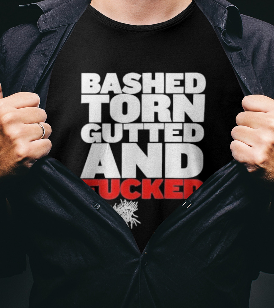 Bashed Torn Gutted And Fucked Distressed T-Shirt
