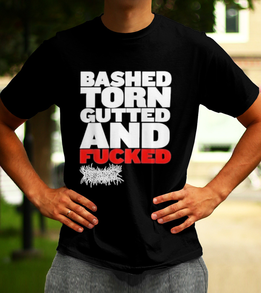 Bashed Torn Gutted And Fucked Distressed T-Shirt