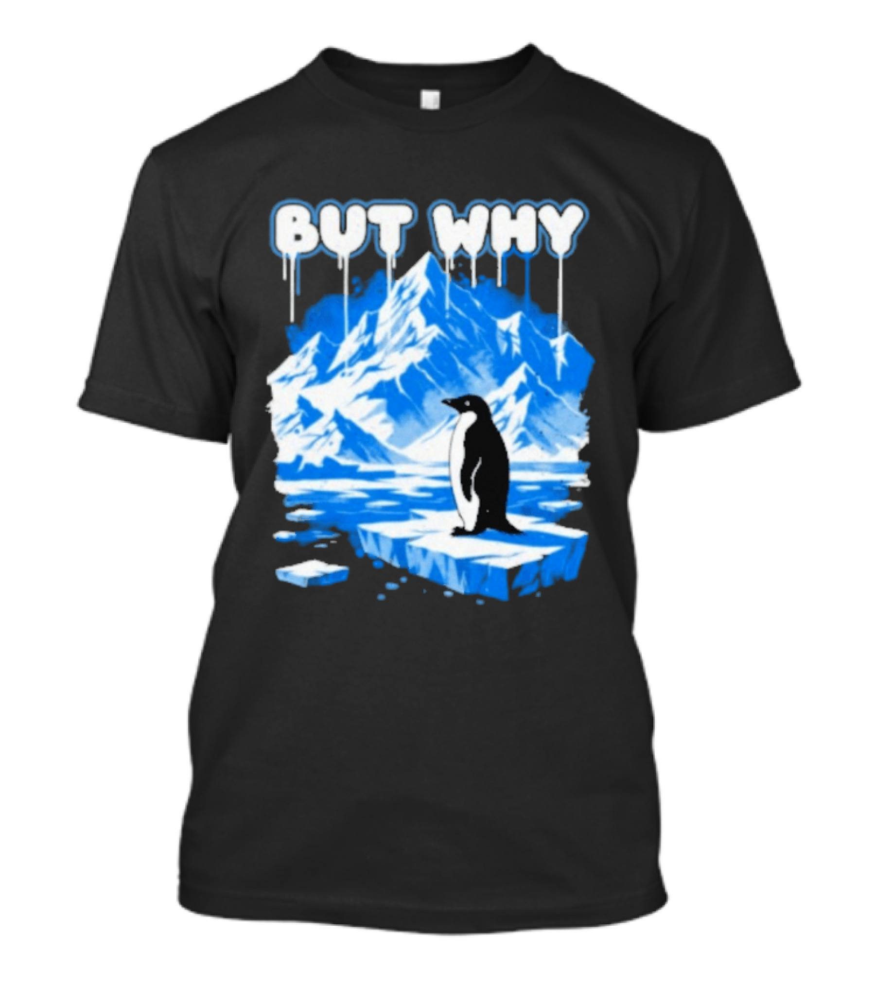 But Why Penguin Iceberg Antarctica Adventure T-Shirt