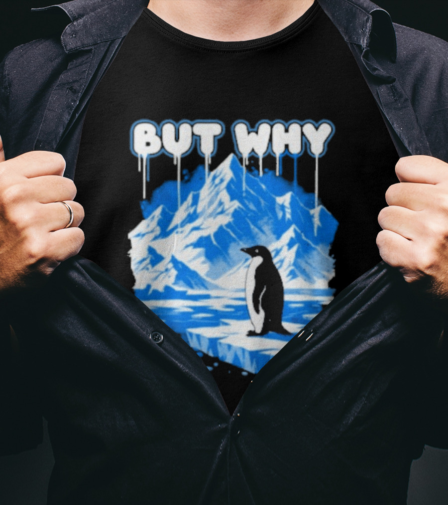 But Why Penguin Iceberg Antarctica Adventure T-Shirt